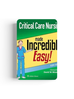 Critical Care Nursing Made Incredibly Easy (Incredibly Easy Series) 5th Edition