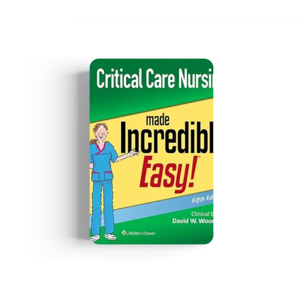 Critical Care Nursing Made Incredibly Easy (Incredibly Easy Series) 5th Edition