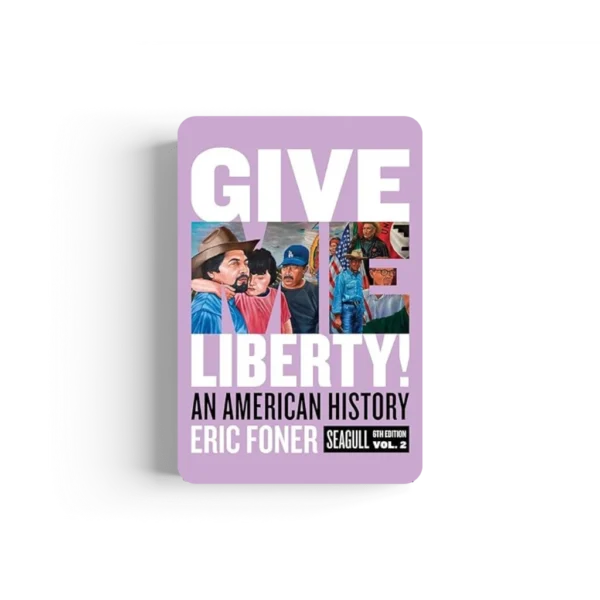 Give Me Liberty!: An American History Seagull Sixth Edition | Volume 2