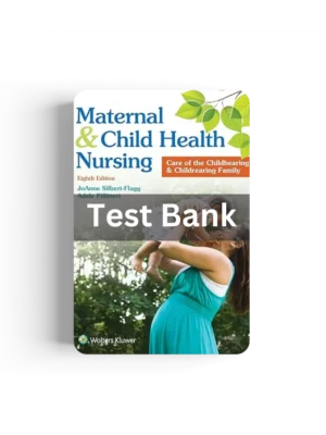 Complete Test Bank for Maternal and Child Health Nursing: Care of the Childbearing and Childrearing Family 8th Ed by Silbert and Pillitteri