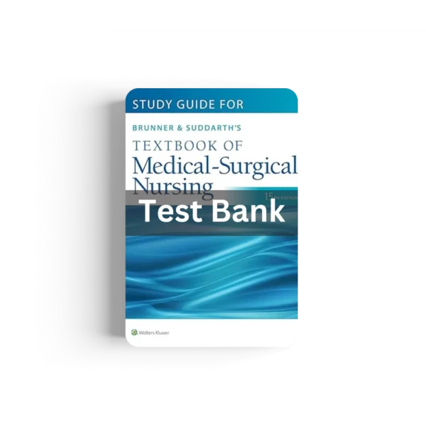 Test Bank For Brunner & Suddarth's Textbook of Medical-Surgical Nursing 15th