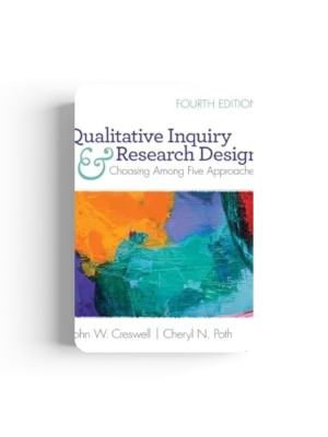 Qualitative Inquiry and Research Design: Choosing Among Five Approaches 4th Edition