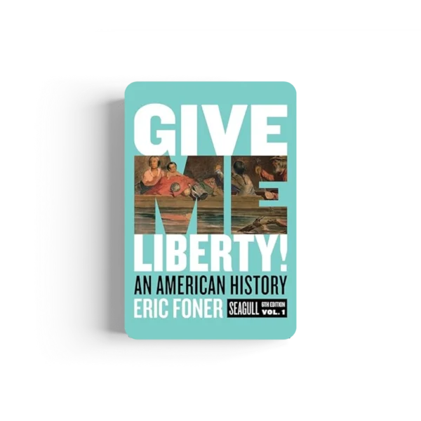 Give Me Liberty!: An American History Seagull Sixth Edition | Volume 1