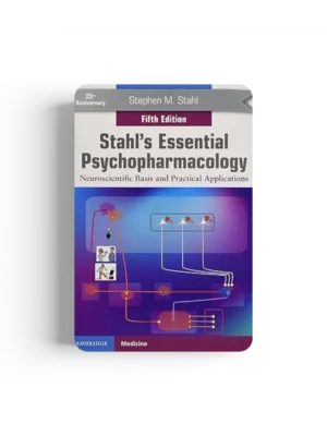 Stahl's Essential Psychopharmacology: Neuroscientific Basis and Practical Applications 5th Edition