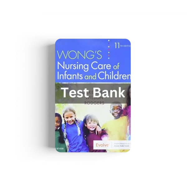 Test Bank for Wong's Nursing Care of Infants and Children 11th Edition