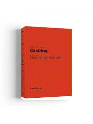 The New York Times Cooking No-Recipe Recipes: [A Cookbook]