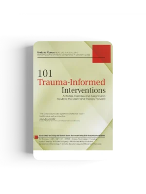 101 Trauma-Informed Interventions: Activities, Exercises and Assignments to Move the Client and Therapy Forward
