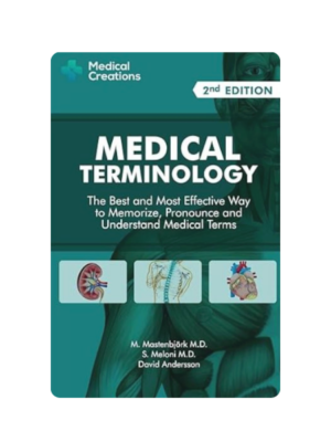 Medical Terminology: The Best and Most Effective Way to Memorize, Pronounce and Understand Medical Terms: Second Edition